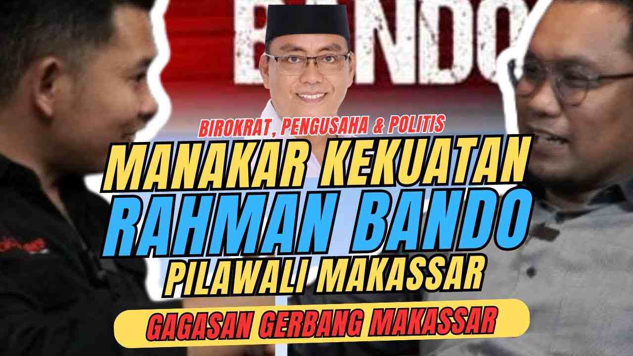 Gagasan Rahman Bando Untuk Makassar, Birokrat, Politisi dan Pengusaha – Podcast Politik